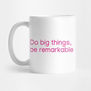 Do big things, be remarkable Pink Mug